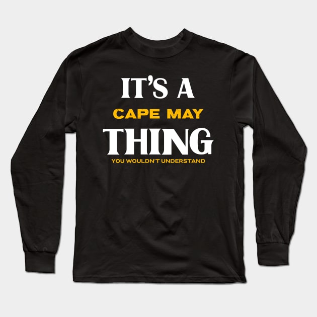 It's a Cape May Thing You Wouldn't Understand Long Sleeve T-Shirt by Insert Place Here